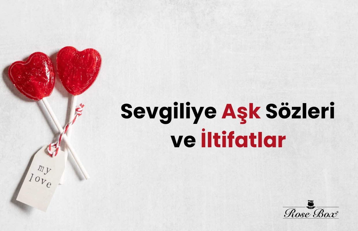 Sevgiliye Aşk Sözleri ve İltifatlar